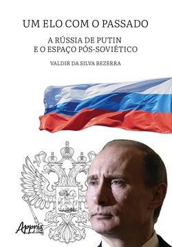 Um Elo com o Passado: A Rússia de Putin e o Espaço Pós-Soviético