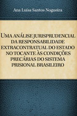 Uma Análise Jurisprudencial da Responsabilidade Extracontratual do Estado no Tocante ás Condições Precárias do Sistema Prisional Brasileiro