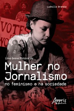 Uma Breve História da Mulher no Jornalismo no Feminismo e na Sociedade