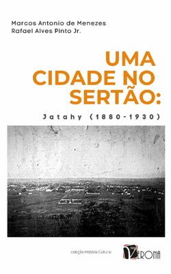 Uma Cidade no Sertão - Jatahy (1880-1930)
