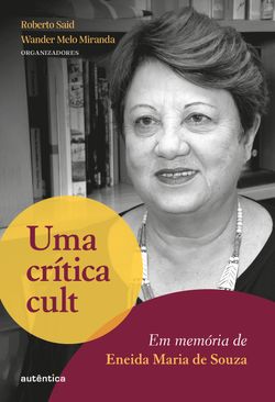 Uma crítica cult: Em memória de Eneida Maria de Souza