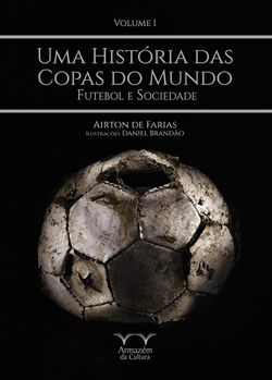 Uma História das Copas do Mundo - volume 1