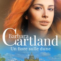 Un fiore sulle dune (La collezione eterna di Barbara Cartland 14)