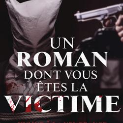 Un roman dont vous êtes la victime - Hymne à la vengeance