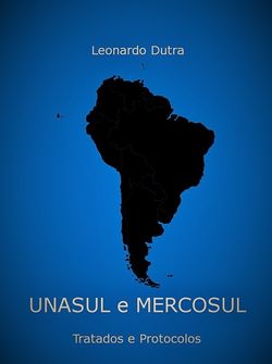 Unasul e Mercosul - Tratados e Protocolos