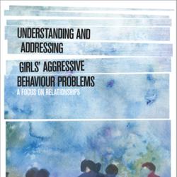 Understanding and Addressing Girls’ Aggressive Behaviour Problems
