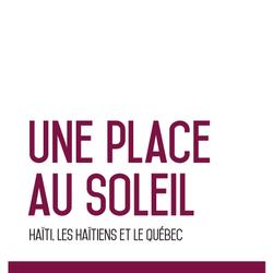 Une place au soleil Haïti, les Haïtiens et le Québec