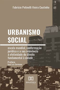 Urbanismo social – escala mundial, conformação jurídica e a sua relevância à efetividade do direito fundamental à cidade