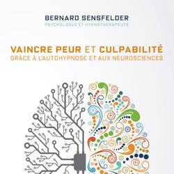 Vaincre peur et culpabilité grâce à l’autohypnose et aux neurosciences