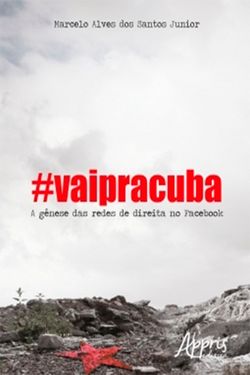 #Vaipracuba! : A Gênese das Redes de Direita no Facebook