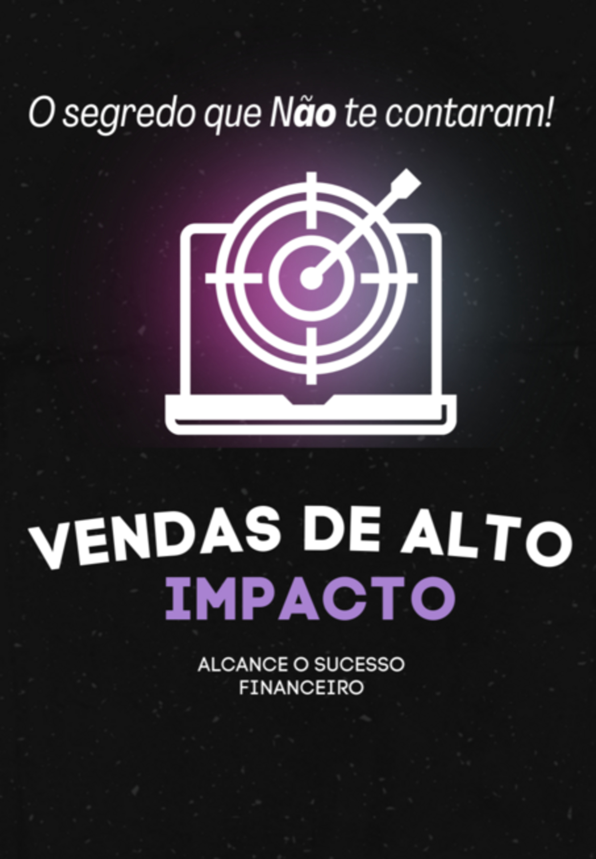 Vendas De Alto Impacto: Alcance O Sucesso Financeiro