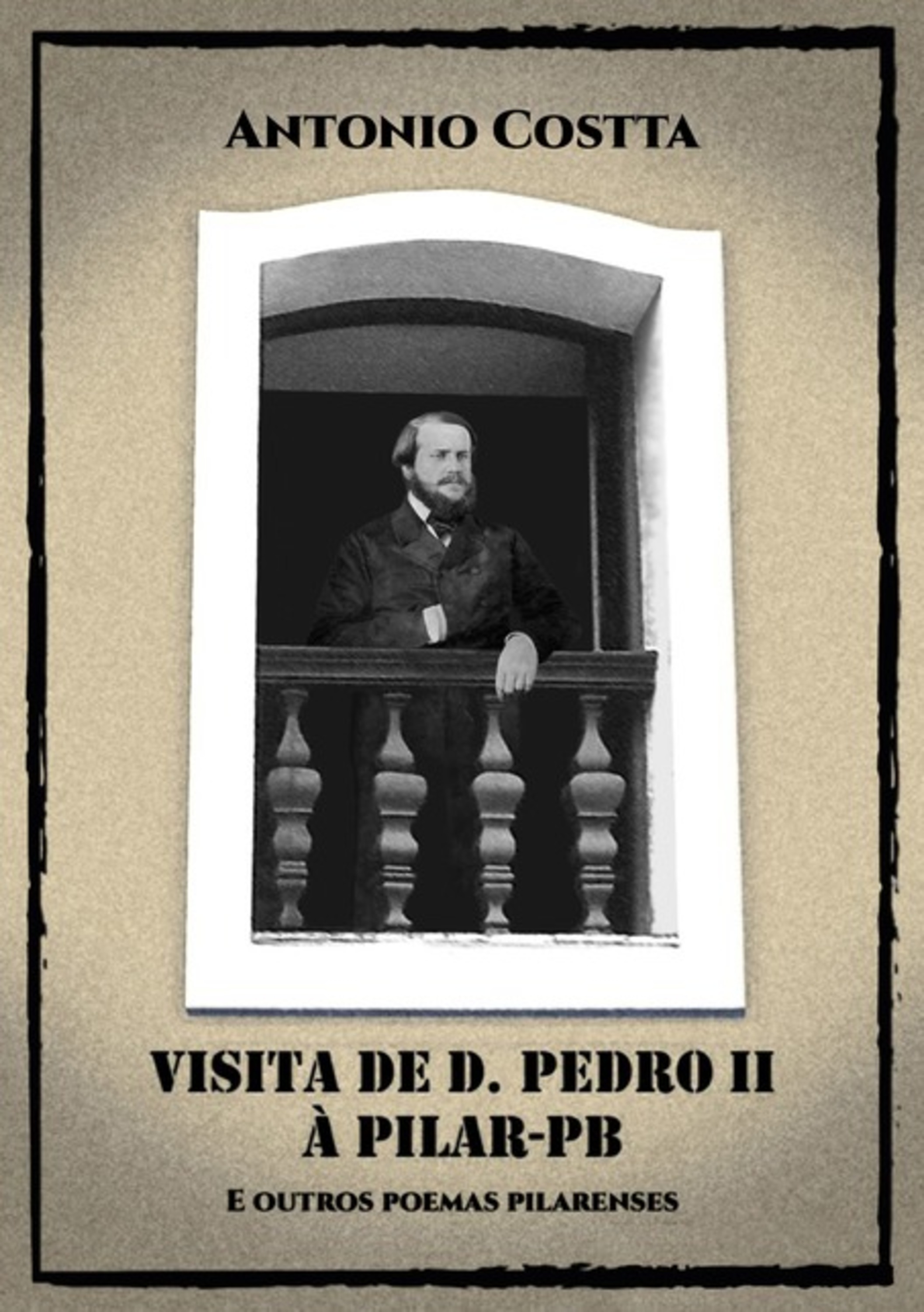 Visita De D. Pedro Ii À Pilar-pb E Outros Poemas Pilarenses