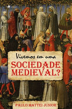 Vivemos em uma sociedade medieval?