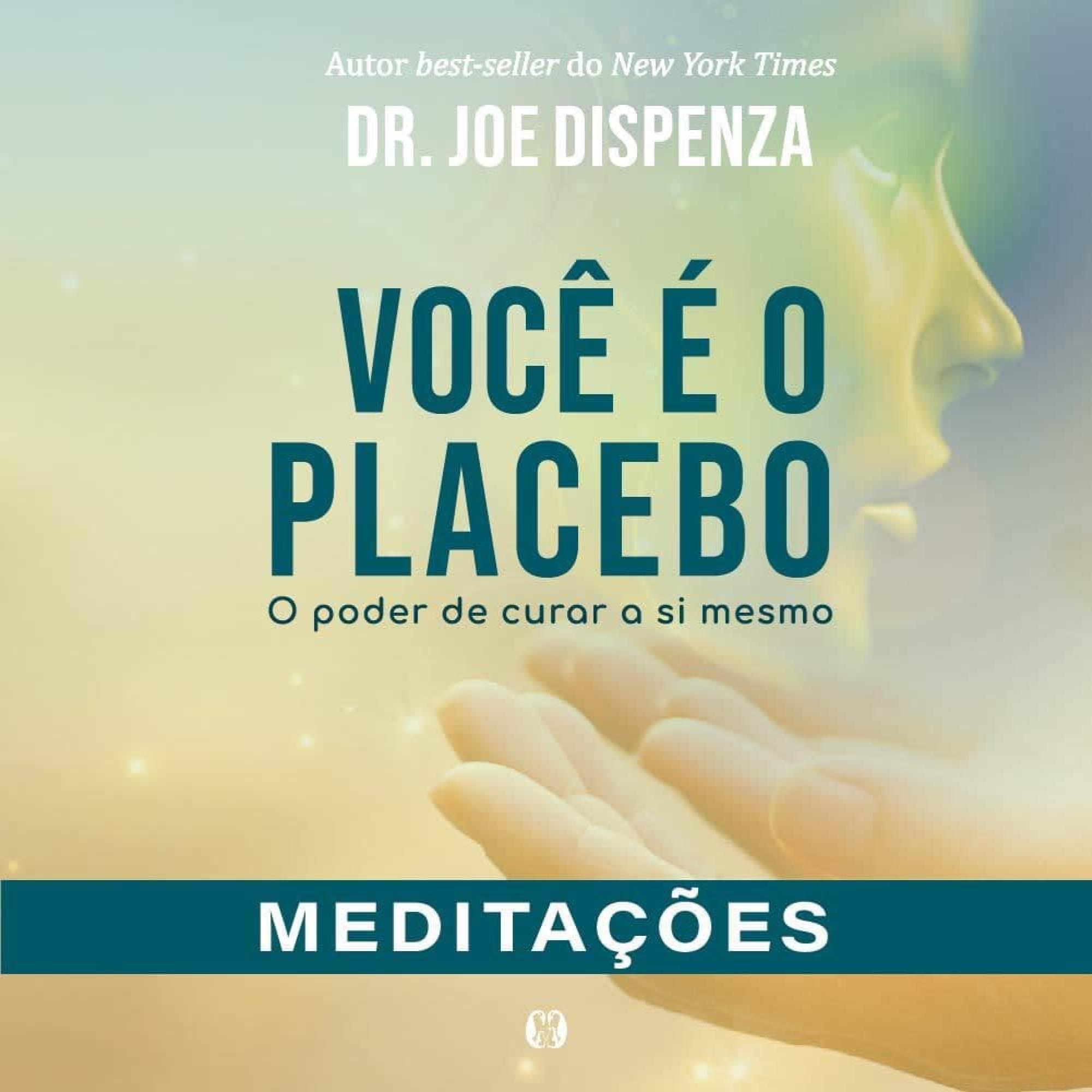 Você é o placebo: O poder de curar a si mesmo - Meditações