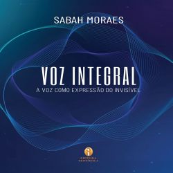 Voz Integral - A Voz como Expressão do Invisível