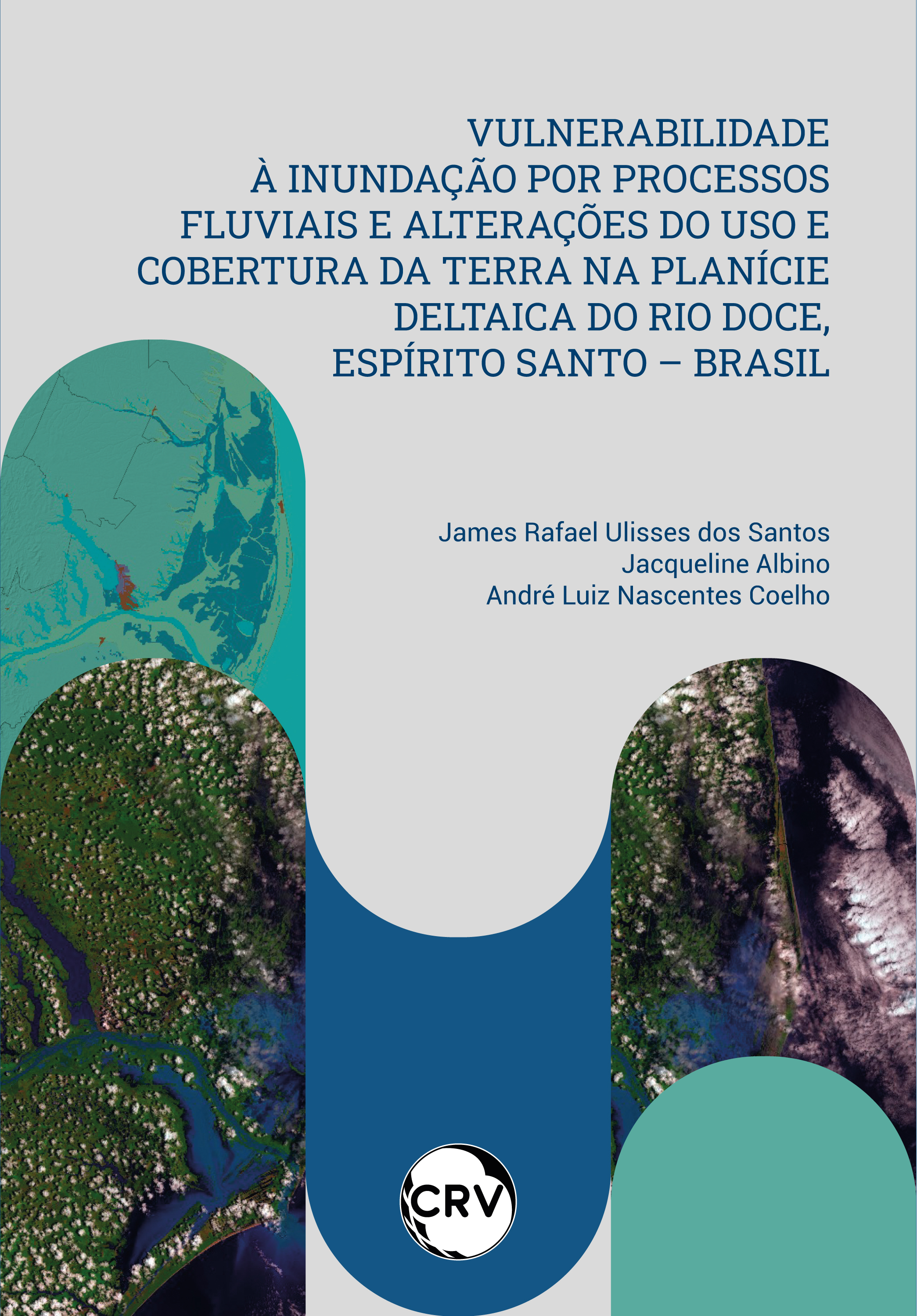 Vulnerabilidade à inundação por processos fluviais e alterações do uso e cobertura da terra na planície deltaica do Rio Doce, Espírito santo – Brasil