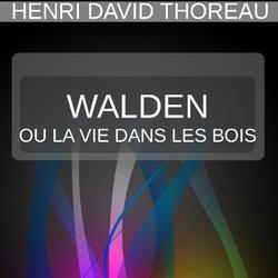 WALDEN OU LA VIE DANS LES BOIS