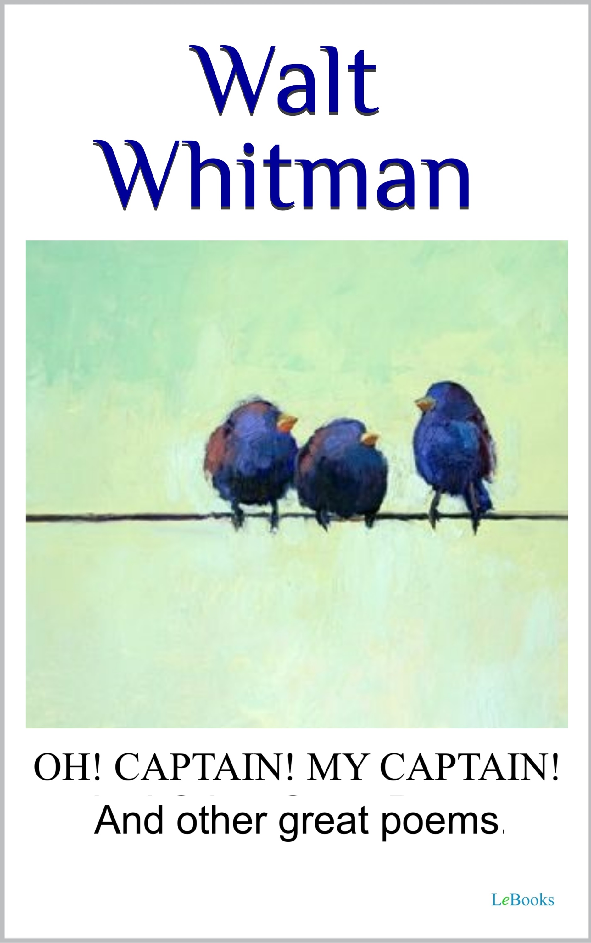 WALT WHITMAN Oh captain, my captain! And other great poems,