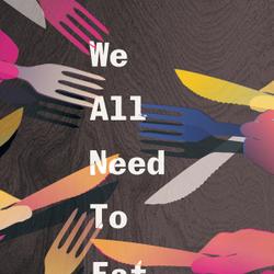 We All Need To Eat