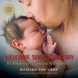 Welcome Song for Baby / Ni Nikamon ‘Tawâw Nipepîmis’