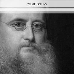 Wilkie Collins: The Complete Novels (The Woman in White, The Moonstone, No Name, The Haunted Hotel...)