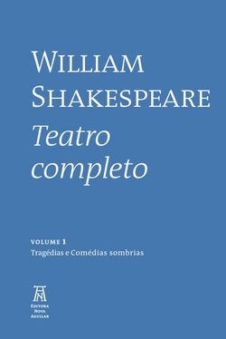 William Shakespeare - Teatro Completo - Volume I