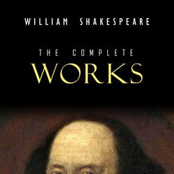 William Shakespeare: The Complete Works (Illustrated)