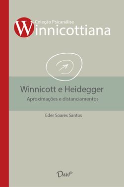 Winnicott e Heidegger: Aproximações e Distanciamentos