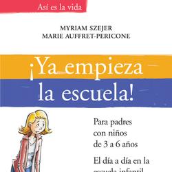 ¡Ya empieza la escuela!. Para padres con niños de 3 a 6 años. El día a día en la escuela infantil