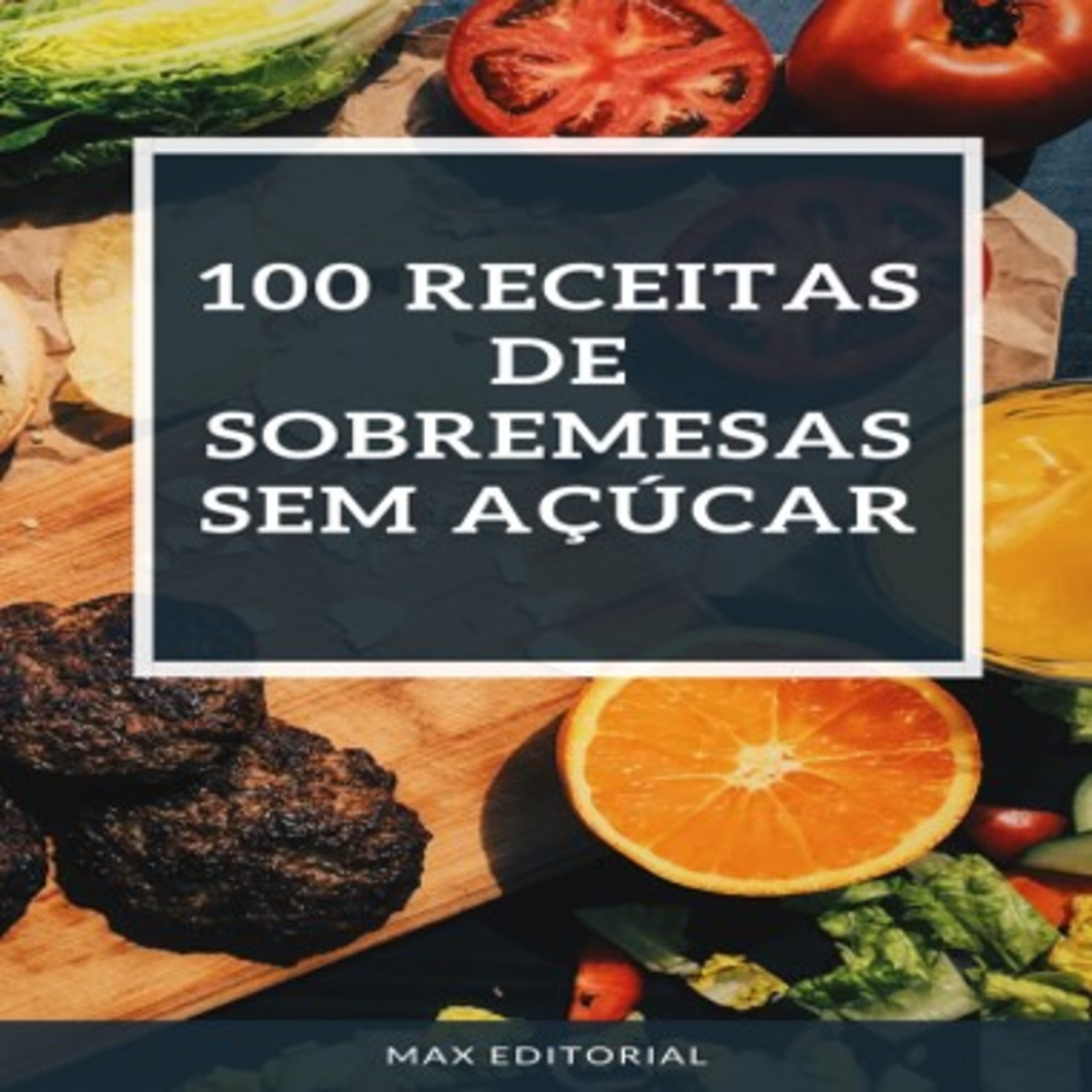 100 Receitas de Sobremesas SEM AÇÚCAR