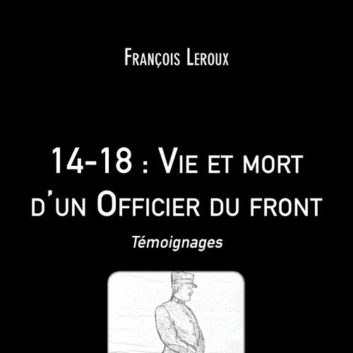 14-18 : Vie et mort d'un Officier du front