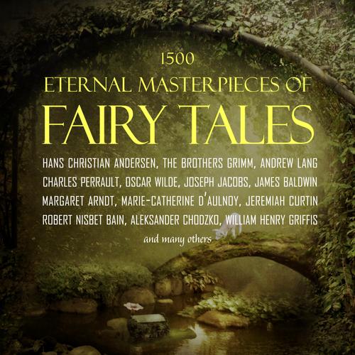 1500 Eternal Masterpieces Of Fairy Tales: Cinderella, Rapunzel, The Little Mermaid, Beauty and the Beast, Aladdin And The Wonderful Lamp...