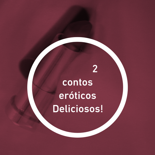 2 contos eróticos Deliciosos!