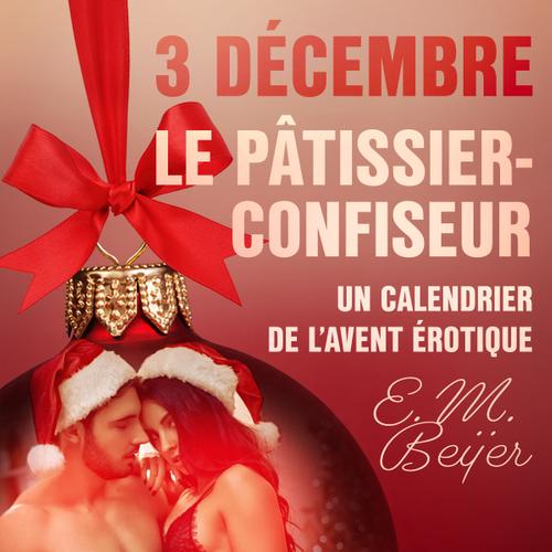 3 décembre : Le Pâtissier-confiseur – Un calendrier de l'Avent érotique