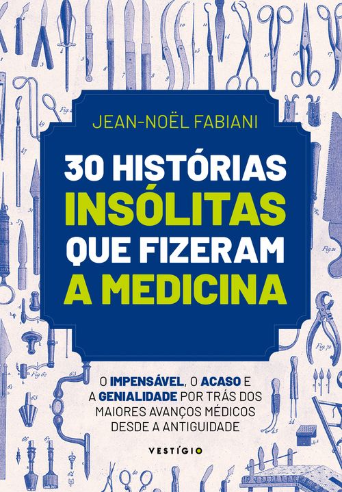 30 histórias insólitas que fizeram a medicina