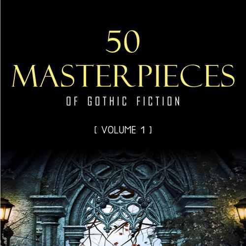 50 Masterpieces of Gothic Fiction Vol. 1: Dracula, Frankenstein, The Tell-Tale Heart, The Picture Of Dorian Gray... (Halloween Stories)