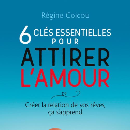 6 clés essentielles pour attirer l'amour