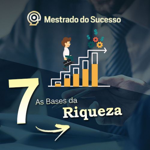 7- As Bases da Riqueza 