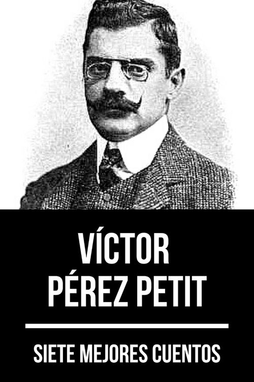 7 mejores cuentos de Víctor Pérez Petit