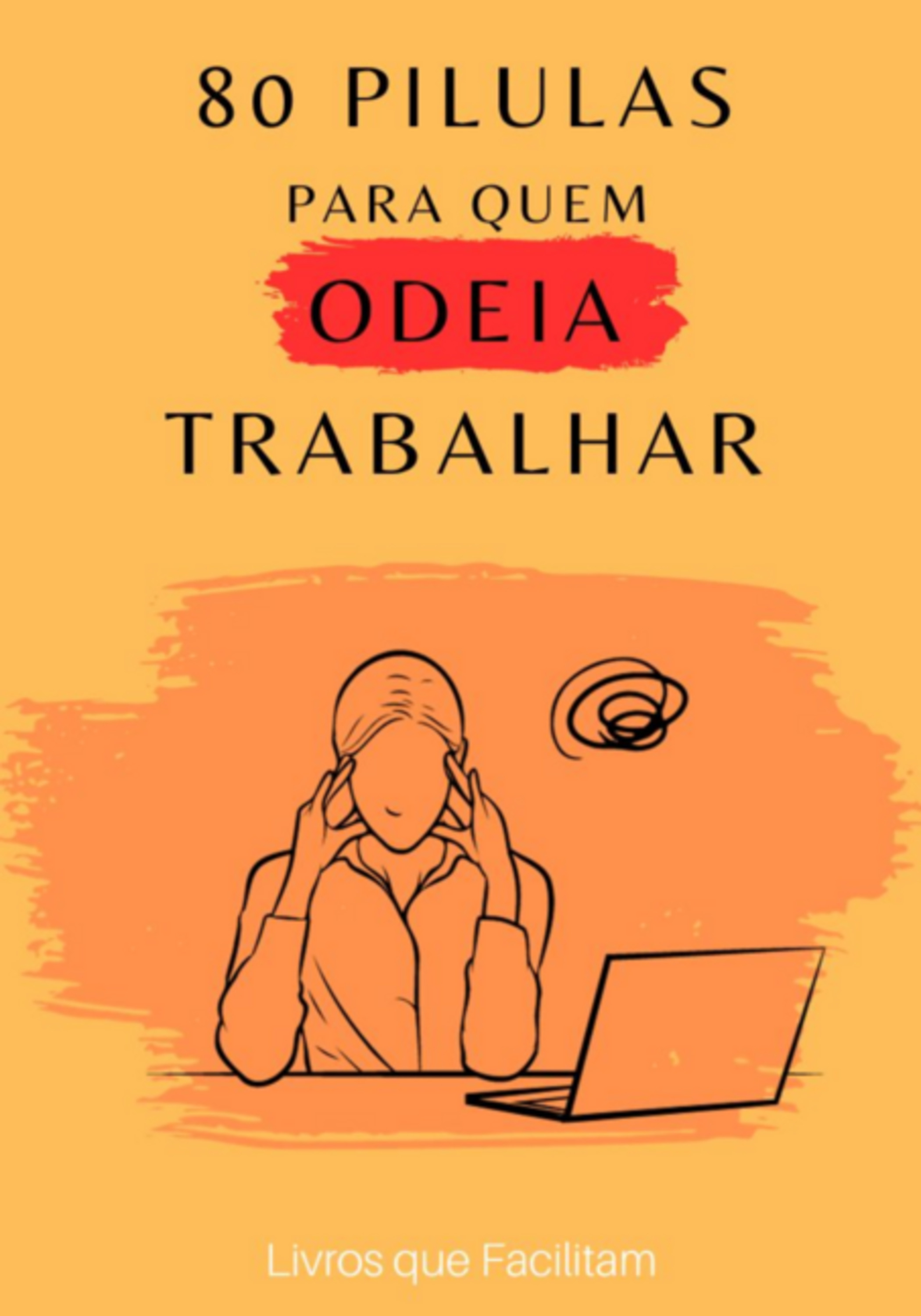 80 Pílulas Para Quem Odeia Trabalhar