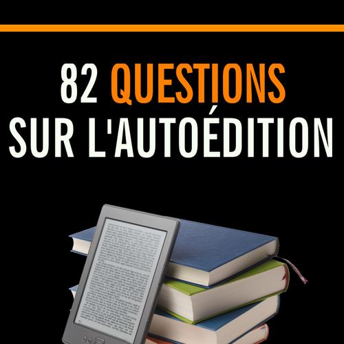 82 questions sur l'autoédition