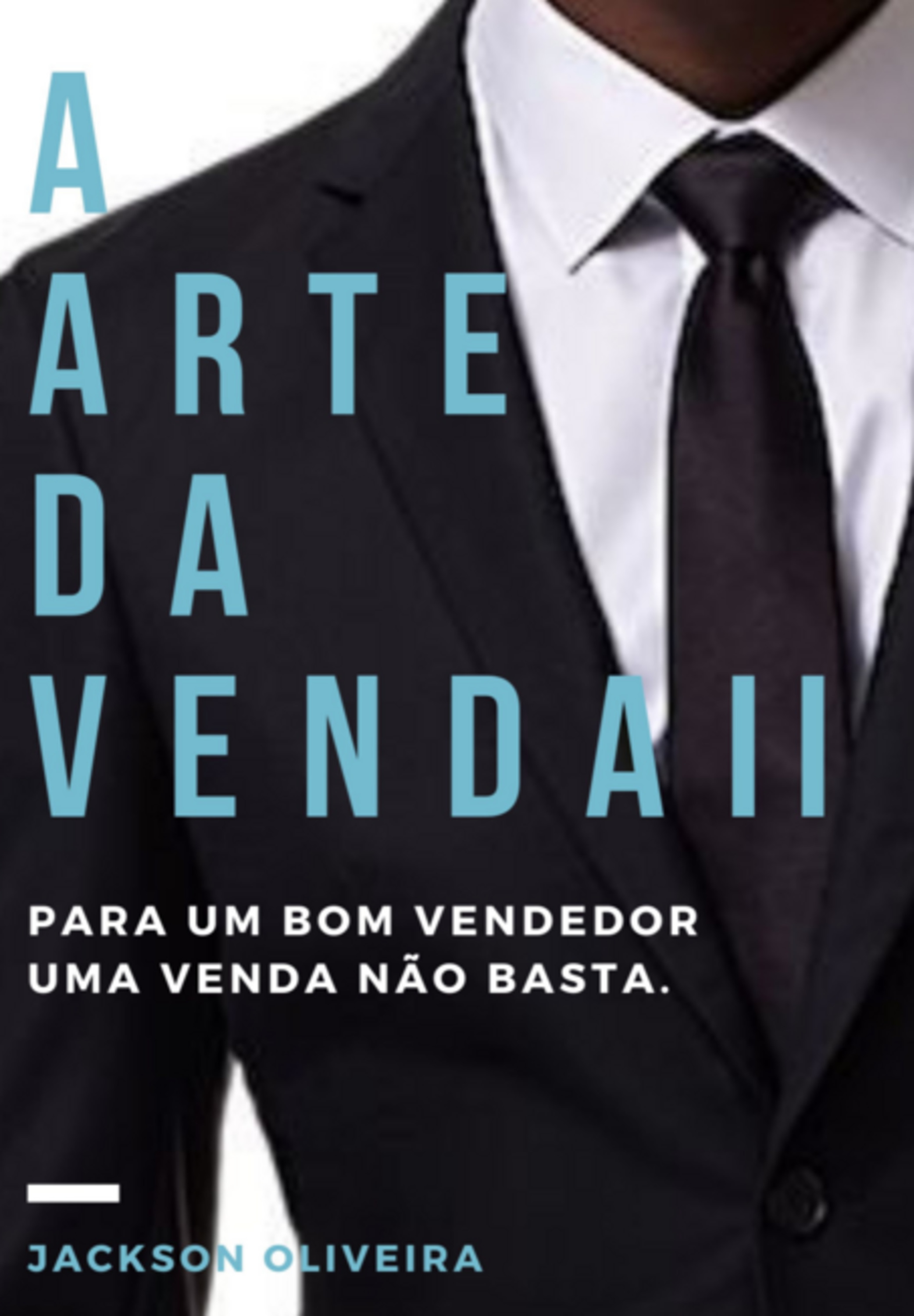 A Arte Da Venda Ii - Para Um Bom Vendedor Uma Venda Não Basta