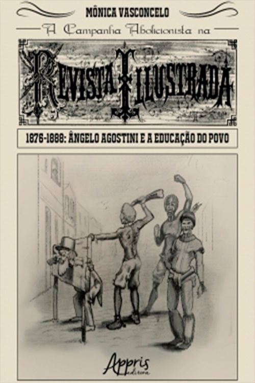 A Campanha Abolicionista na Revista Illustrada (1876-1888): Ângelo Agostini e a Educação do Povo