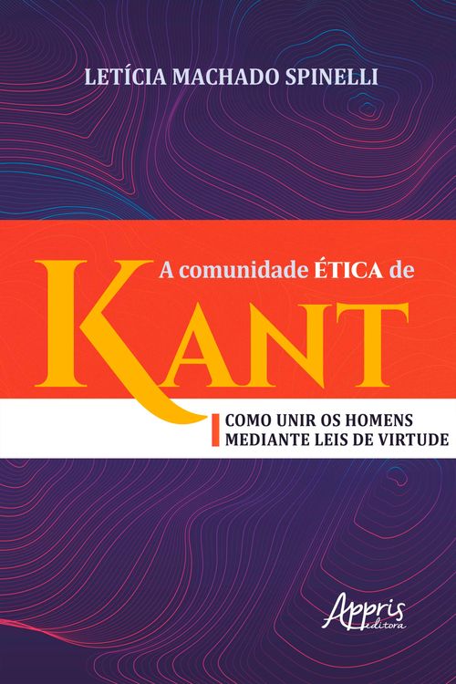 A Comunidade Ética de Kant: Como Unir os Homens Mediante Leis de Virtude