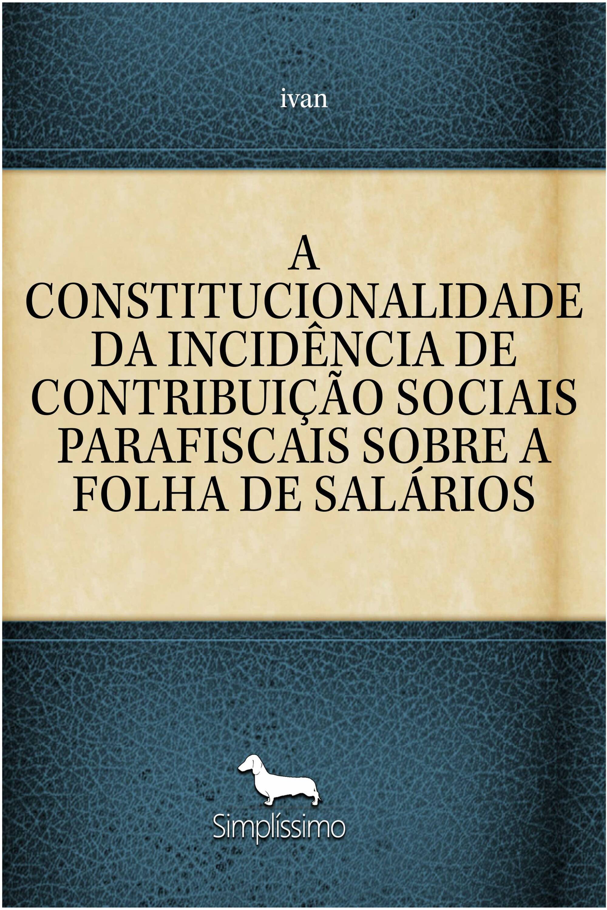 A CONSTITUCIONALIDADE DA INCIDÊNCIA DE CONTRIBUIÇÃO SOCIAIS PARAFISCAIS SOBRE A FOLHA DE SALÁRIOS