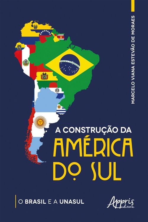 A Construção da América do Sul: O Brasil e a Unasul