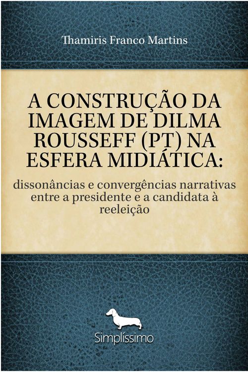 A Construção da Imagem de Dilma Rousseff (PT) na Esfera Midiática 