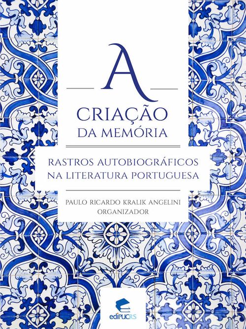 A criação da memória: rastros autobiográficos na literatura portuguesa