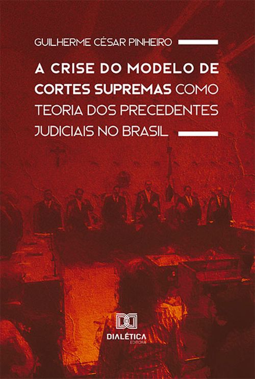 A Crise do Modelo de Cortes Supremas como Teoria dos Precedentes Judiciais no Brasil
