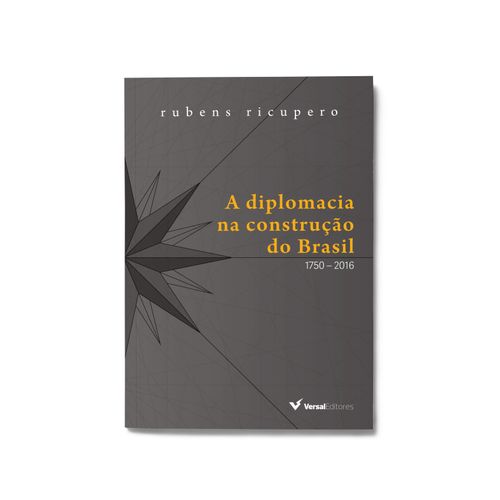 A diplomacia na construção do Brasil: 1750 - 2016